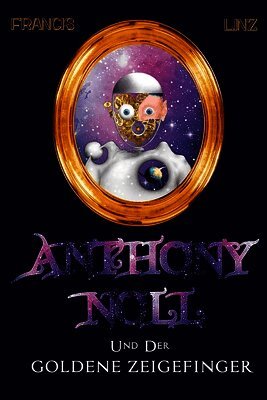 Anthony Noll und der Goldene Zeigefinger (Illustrierte Ausgabe)