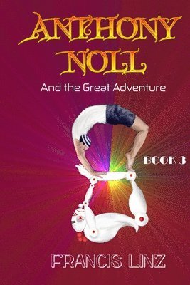 Anthony Noll and the Great Adventure (Book 3: when grown-up robots love)