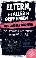 Eltern, die alles im Griff haben ... und andere Märchen - Das ultimative Anti-Stress-Buch für Eltern