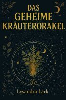 Das geheime Kräuterorakel: Weisheit und Magie aus der Natur