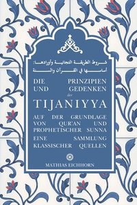 bokomslag Die Prinzipien und Gedenken der Tijaniyya: auf der Grundlage von Qur'an und prophetischer Sunna