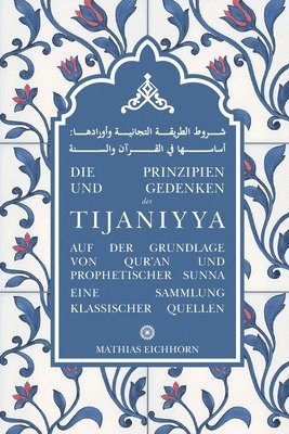 Die Prinzipien und Gedenken der Tijaniyya: auf der Grundlage von Qur'an und prophetischer Sunna 1
