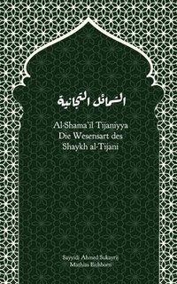 bokomslag Al-Shama'il Tijaniyya - Die Wesensart des Shaykh al-Tijani