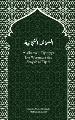 bokomslag Al-Shama'il Tijaniyya - Die Wesensart des Shaykh al-Tijani