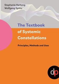 bokomslag The Textbook of Systemic Constellations: Principles, Methods and Uses