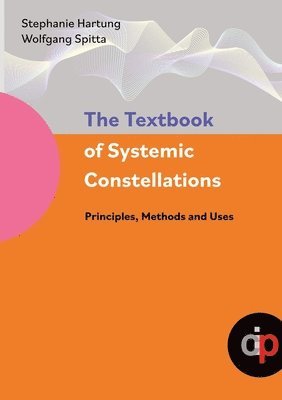 bokomslag The Textbook of Systemic Constellations: Principles, Methods and Uses