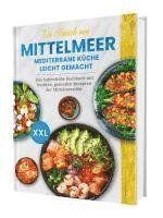 bokomslag Ein Hauch von Mittelmeer! Mediterrane Küche leicht gemacht XXL | Das farbenfrohe Kochbuch mit leichten, gesunden Rezepten der Mittelmeerdiät