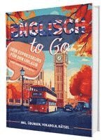bokomslag Englisch To Go: Dein Expresskurs für den Urlaub - Englisch lernen für Erwachsene - Ideal für Einsteiger | Inkl. Übungen, Vokabelliste, Rätsel..