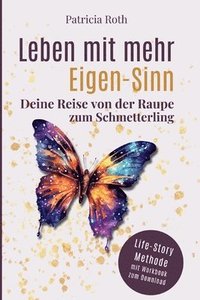 bokomslag Leben mit mehr Eigen-Sinn: Deine Reise von der Raupe zum Schmetterling
