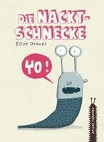 Elise Gravel - Die Nacktschnecke, Inbunden