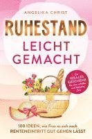 bokomslag Ruhestand leicht gemacht | 100 Ideen, wie Frau es sich nach Renteneintritt gut gehen lässt | Ein ideales Geschenk für eine erfüllte & lebhafte Zeit