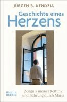 Jürgen R. Kendzia - Geschichte eines Herzens, Inbunden