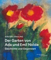 Kirsten Jüngling - Der Garten von Ada und Emil Nolde, Inbunden