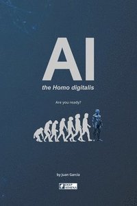 bokomslag AI the Homo digitalis: The impact of Artificial Intelligence on human evolution: Understand AI, AGI, and ASI, their advantages, disadvantages, and the