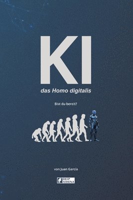 Juan García, Deep Athena, DEEP ATHENA - KI das Homo digitalis: Die Auswirkungen der Künstlichen Intelligenz auf die menschliche Evolution: Verstehe KI, AGI und ASI, ihre Vorteile, Nachteile, Häftad