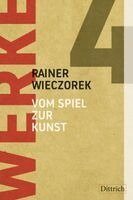 Rainer Wieczorek - Werke 4. Vom Spiel zur Kunst, Inbunden