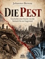 Johannes Bernau - Die Pest - Geschichte einer Seuche von der Steinzeit bis zur Gegenwart, Häftad