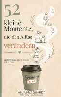 Anja Marquardt - 52 kleine Momente, die den Alltag verändern, Häftad