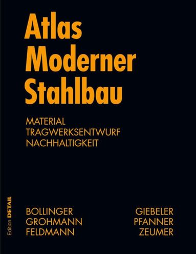 Klaus Bollinger, Martin Grohmann, Alexander Reichel, Markus Feldmann - Atlas Moderner Stahlbau, Inbunden