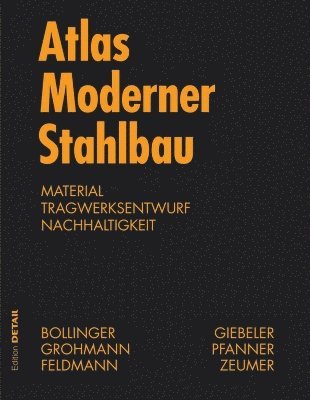 Klaus Bollinger, Martin Grohmann, Alexander Reichel, Markus Feldmann - Atlas Moderner Stahlbau, Inbunden