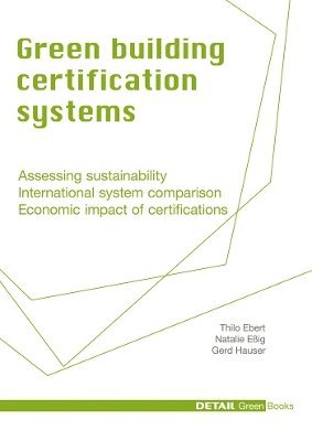 Thilo Ebert, Natalie Eßig, Gerd Hauser - Green Building Certification Systems, Inbunden. Tillgänglighet: Tillfälligt slut