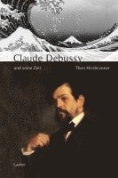 Theo Hirsbrunner - Claude Debussy und seine Zeit, Inbunden
