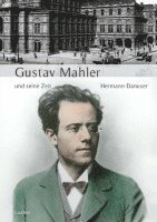 Hermann Danuser - Große Komponisten und ihre Zeit. Gustav Mahler und seine Zeit, Inbunden