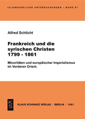 Alfred Schlicht - Frankreich Und Die Syrischen Christen 1799-1861, Häftad