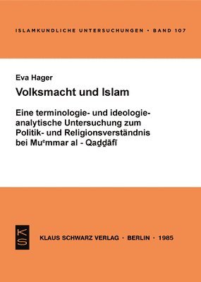 Volksmacht Und Islam: Eine Terminologie- U. Ideologieanalyt. Unters. Zum Politik- U. Religionsverständnis Bei Mu&#703;ammar Al-Qa&#7695;&#76 1