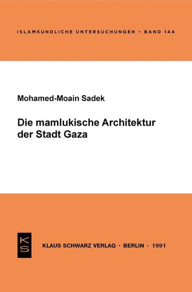 Mohamed-Moain Sadek - Die Mamlukische Architektur Der Stadt Gaza, Häftad