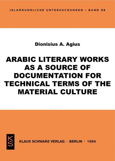 Dionisius A. Agius - Arabic literary works as a source of documentation for technical terms of the material culture, Häftad