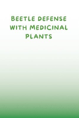 Beetle Defense with Medicinal Plants 1