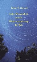 bokomslag Liebe, Wissenschaft und die Wiederverzauberung der Welt