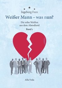 bokomslag Weißer Mann - was nun?  Die zehn Weißen aus dem Abendland Band 1