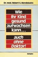 bokomslag Wie Ihr Kind gesund aufwachsen kann... auch ohne Doktor