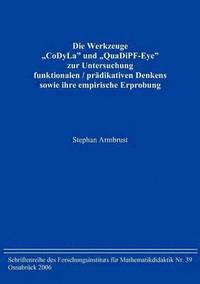 bokomslag Die Werkzeuge &quot;CoDyLa&quot; und &quot;QuaDiPF-Eye&quot; zur Untersuchung funktionalen / prdikativen Denkens sowie ihre empirische Erprobung