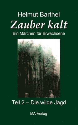 Zauber kalt - Teil 2 - Die wilde Jagd: Ein Märchen für Erwachsene