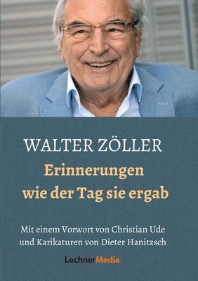 Walter Zöller: Erinnerungen - wie der Tag sie ergab 1