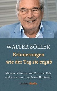 bokomslag Walter Zöller: Erinnerungen - wie der Tag sie ergab