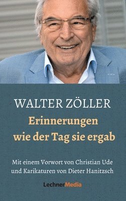 bokomslag Walter Zöller: Erinnerungen - wie der Tag sie ergab