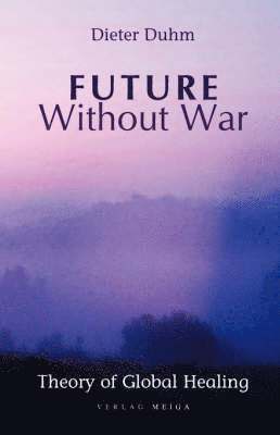 Future Without War. Theory of Global Healing 1