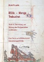 bokomslag Blide - Mange - Trebuchet: Technik, Entwicklung und Wirkung des Wurfgeschützes im Mittelalter