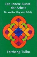 Tarthang Tulku - Die innere Kunst der Arbeit, Häftad