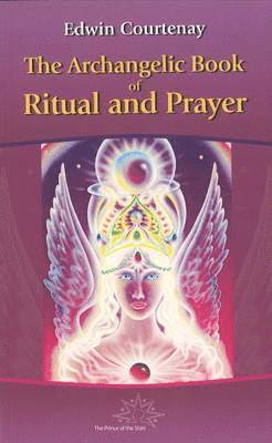 Edwin Courtenay - The Archangelic Book of Ritual and Prayer, Häftad