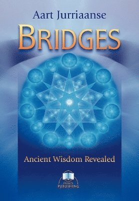 Aart Jurriaanse - Bridges - Ancient Wisdom Revealed, Häftad