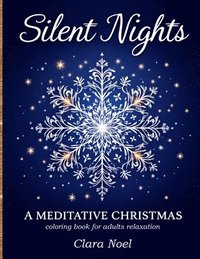 bokomslag Silent Nights: a Mindful self care coloring book for adults with festive mandalas, snowflakes, and winter foliage blended with peaceful Christmas symb
