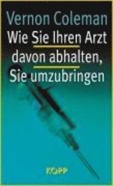 bokomslag Wie Sie Ihren Arzt davon abhalten, Sie umzubringen