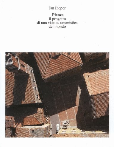 Jan Pieper - Pienza: Il progetto di una visione umanistica del mondo, Inbunden