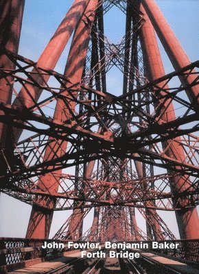 bokomslag John Fowler, Benjamin Baker, Forth Bridge