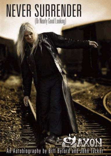 Biff Byford, John Tucker - Saxon -- Never Surrender (or Nearly Good Looking), Häftad